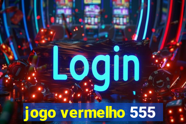 jogo vermelho 555